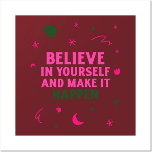Believe in yourself and make it happen. Posters and Art